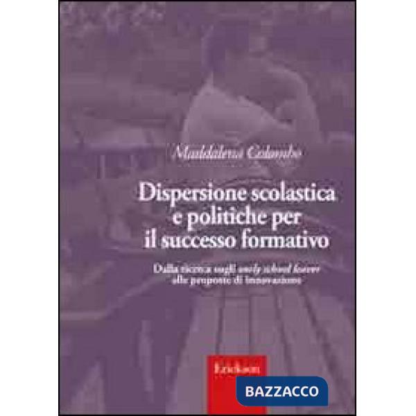 Dispersione scolastica e politiche per il successo formativo. Dalla ricerca sugli early school leaver alle proposte di innovazio