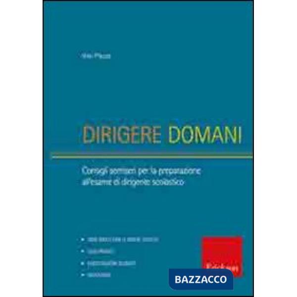 Dirigere domani. Test, elaborati e tracce di risoluzione di caso per la preparazione al concorso di dirigente scolastico