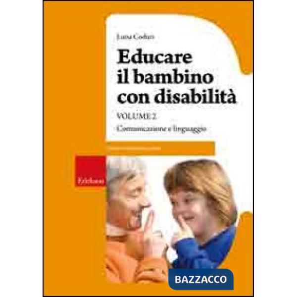 Educare il bambino con disabilità. Vol. 2: Comunicazione e linguaggio