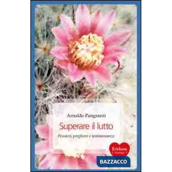 Superare il lutto. Pensieri, preghiere e testimonianze