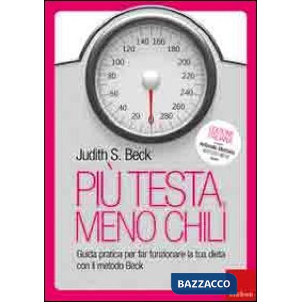 Più testa, meno chili. Guida pratica per far funzionare la tua dieta con il metodo Beck