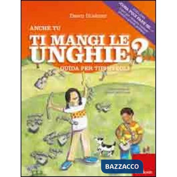 Anche tu mangi le unghie? Guida per tipi svegli. Ediz. illustrata