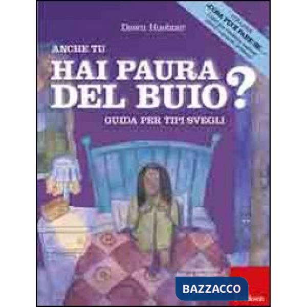 Anche tu hai paura del buio? Guida per tipi svegli. Ediz. illustrata