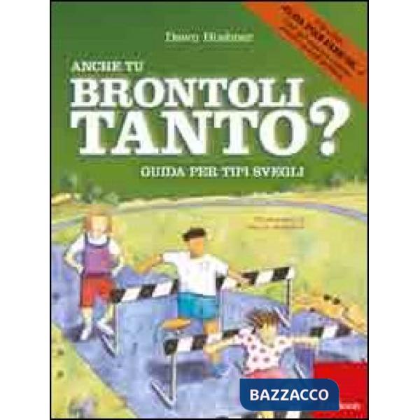 Anche tu brontoli tanto? Guida per tipi svegli. Ediz. illustrata