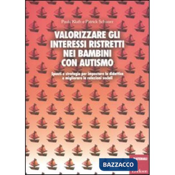 Valorizzare gli interessi ristretti nei bambini con autismo. Spunti e strategie per impostare la didattica e migliorare le relaz