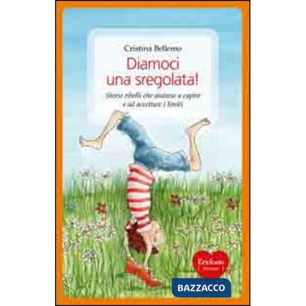Diamoci una sregolata! Storie ribelli che aiutano a capire e ad accettare i limi