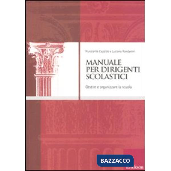 Manuale per dirigenti scolastici. Gestire e organizzare la scuola