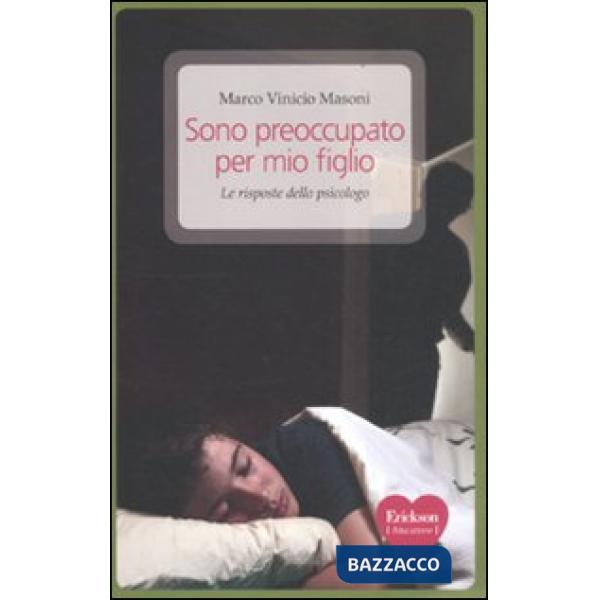 Sono preoccupato per mio figlio. Le risposte dello psicologo