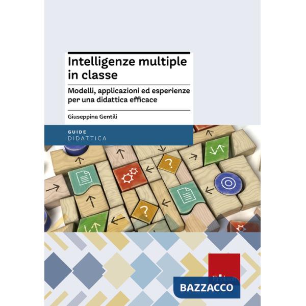 Intelligenze multiple in classe. Modelli, applicazioni ed esperienze per la didattica efficace