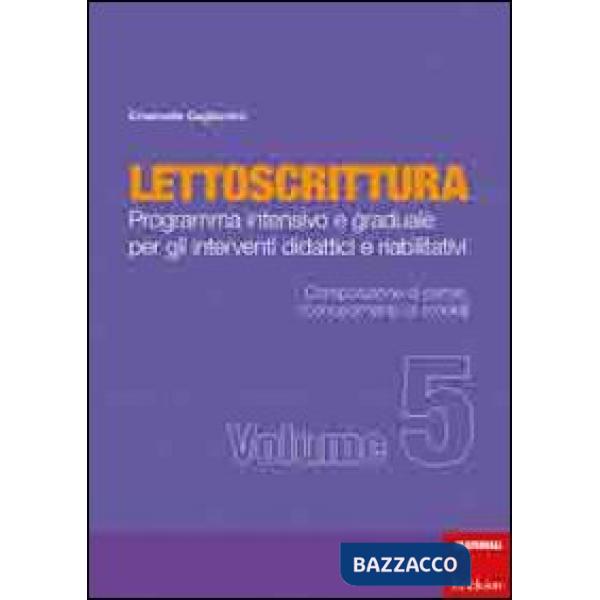Lettoscrittura. Programma intensivo e graduale per gli interventi didattici e riabilitativi. Vol. 5: Composizione di parole, ric