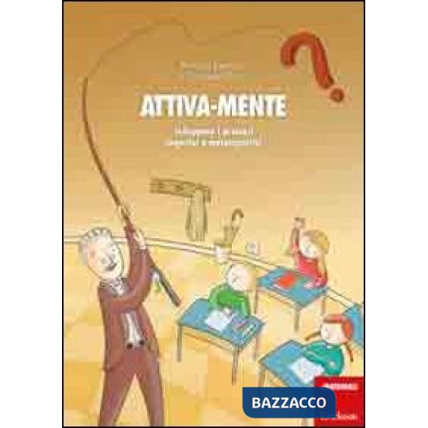 Attiva-mente. Sviluppare i processi cognitivi e metacognitivi