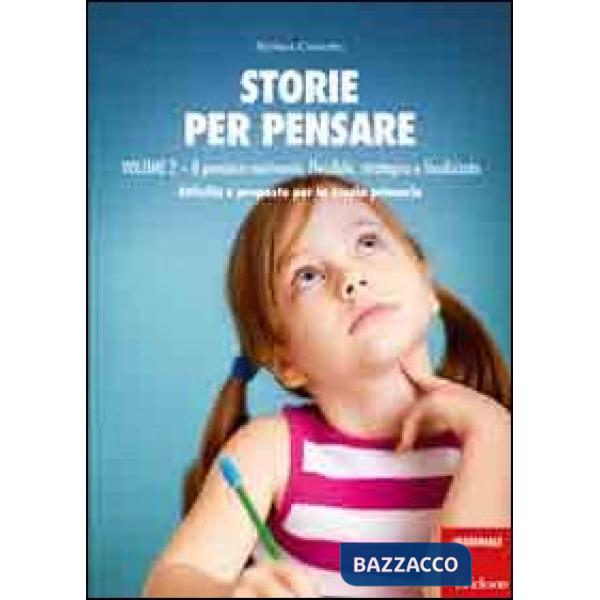 Storie per pensare. Con CD Audio. Vol. 2: Il pensiero motivante, flessibile, strategico e focalizzato. Attività e proposte per l