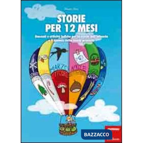 Storie per 12 mesi. Racconti e attività ludiche per la scuola dell'infanzia e il biennio della scuola primaria