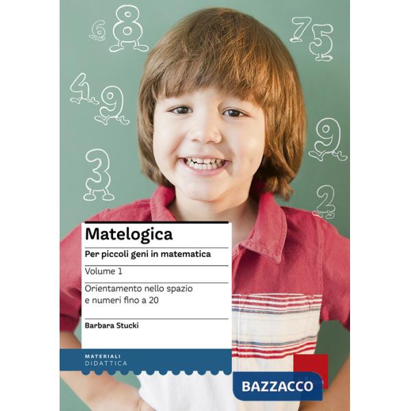 Matelogica. Per piccoli geni in matematica. Vol. 1: Orientamento nello spazio e numeri fino a 20