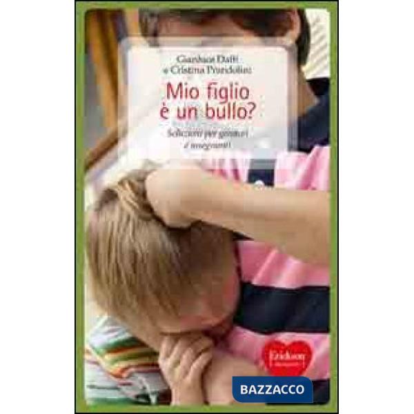Mio figlio è un bullo? Soluzioni per genitori e insegnanti