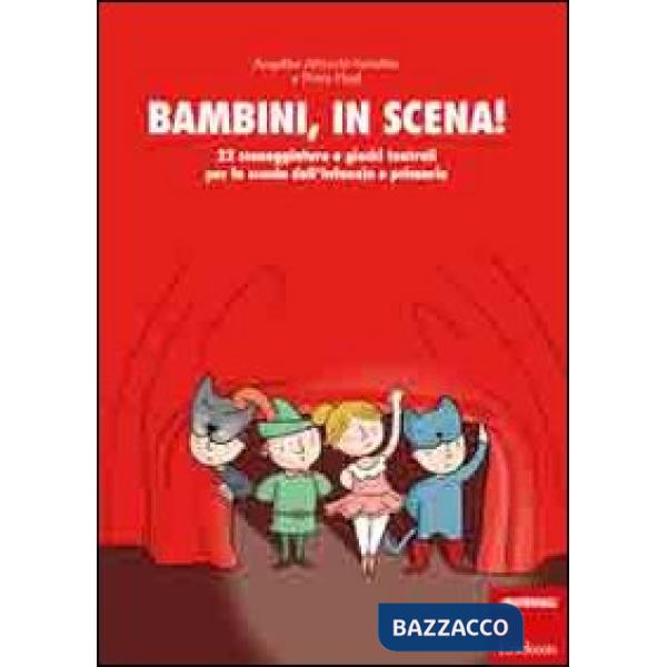 Bambini, in scena! 22 sceneggiature e giochi teatrali per la scuola dell'infanzia e primaria