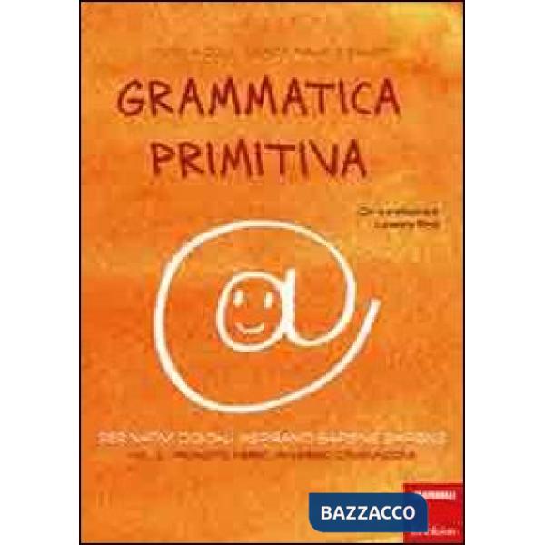 Grammatica primitiva. Per nativi digitali aspiranti sapiens sapiens. Vol. 2: Pronome, avverbio, congiunzione