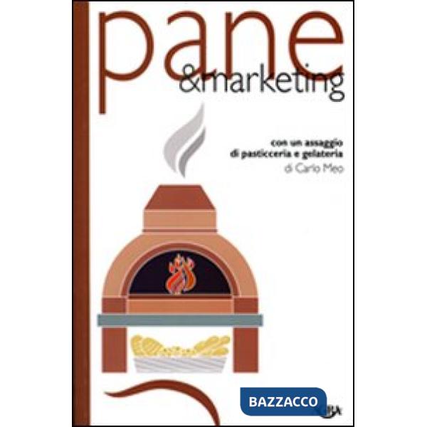 Pane & marketing. Con un assaggio di pasticceria e gelateria