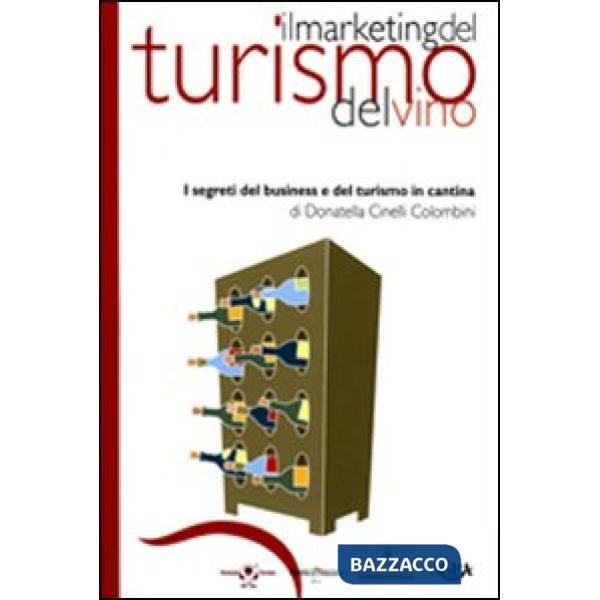 Marketing del turismo del vino. I segreti del business e del turismo in cantina (Il)