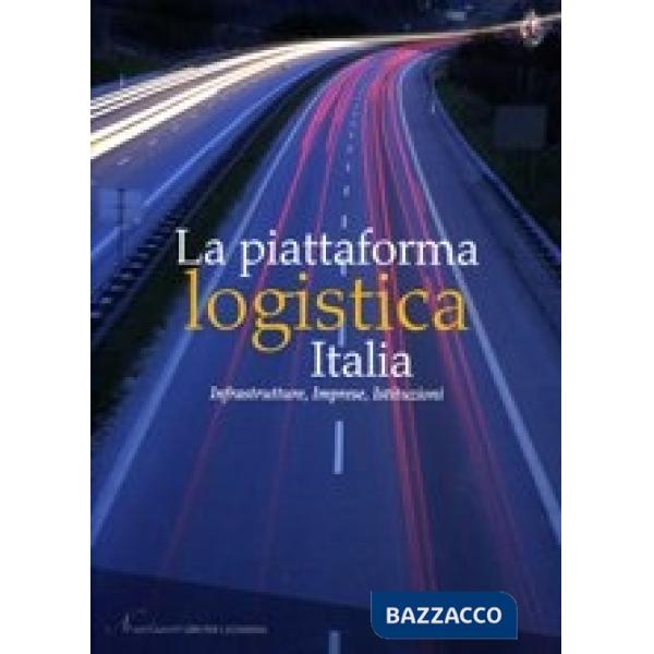 Piattaforma logistica Italia. Infrastrutture, imprese, istituzioni (La)
