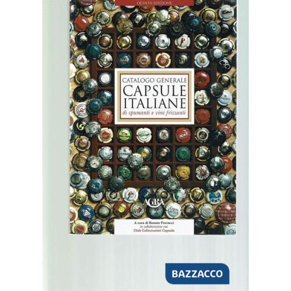 Catalogo generale delle capsule italiane di spumanti e vini frizzanti. Ediz. illustrata