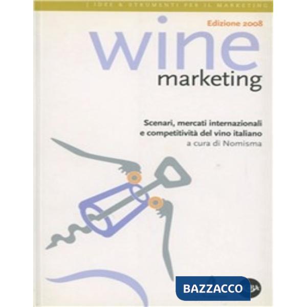 Wine marketing. Scenari, mercati internazionali e competitività del vino italiano