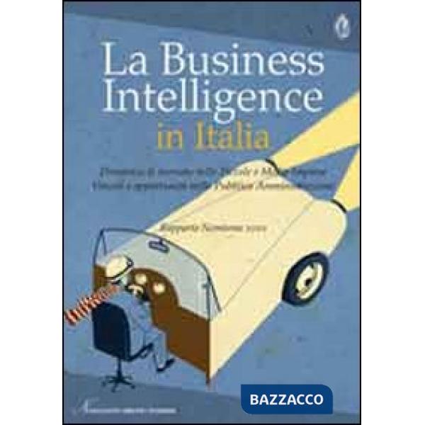 Business intelligence in Italia. Dinamica di mercato nelle piccole e medie imprese. Vincoli e opportunità nella pubblica amminis