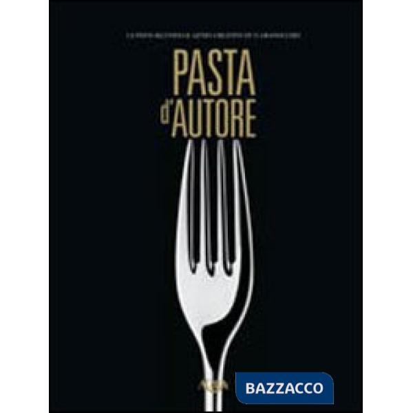 Pasta d'autore. La pasta secondo il genio creativo di 15 grandi chef. Ediz. multilingue