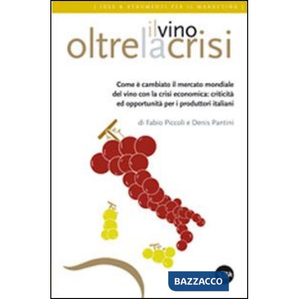 Vino oltre la crisi. Come è cambiato il mercato del vino con la crisi (Il)