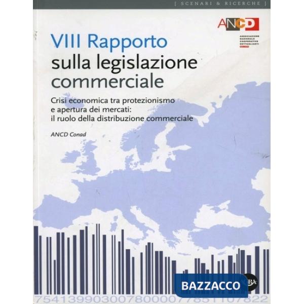 Ottavo Rapporto sulla legislazione commerciale. Crisi economica tra protezionismo e apertura dei mercati: il ruolo della distrib