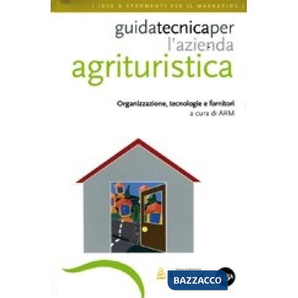 Guida tecnica per l'azienda agrituristica. Organizzazione, tecnologie e fornitori