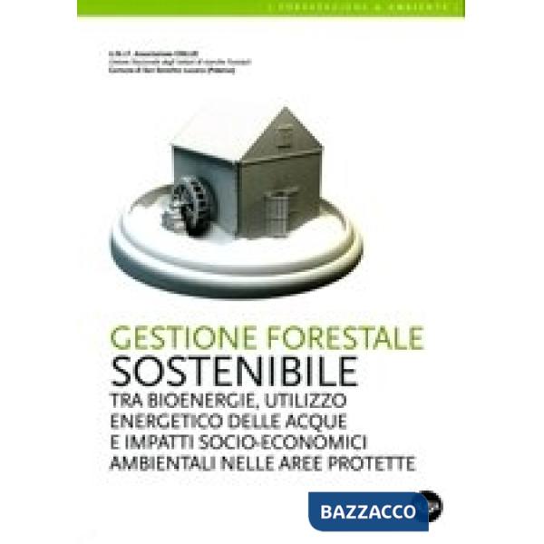 Gestione forestale sostenibile tra bioenergie, utilizzo enrgetico delle acque e impatti socio-economici ambientali nelle aree pr