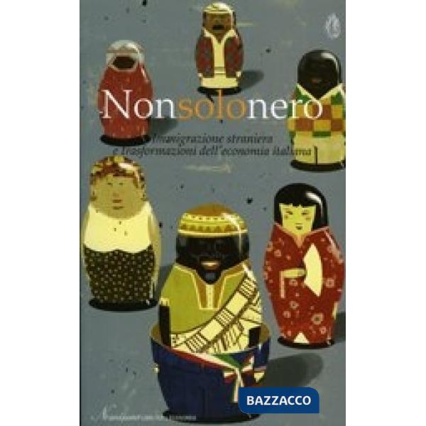 Non solo nero. Immigrazione straniera e trasformazione dell'economia italiana