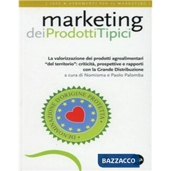 Marketing dei prodotti tipici. La valorizzazione dei prodotti agroalimentari «del territorio»: criticità, prospettive e rapporti