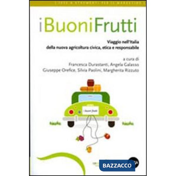Buoni frutti. Viaggio nell'Italia della nuova agricoltura civica, etica e responsabile (I)
