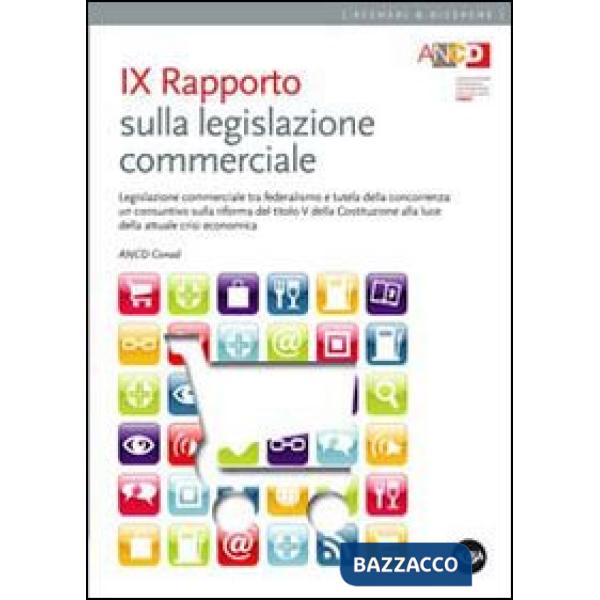9° Rapporto sulla legislazione commerciale. Legislazione commerciale tra federalismo e tutela della concorrenza...