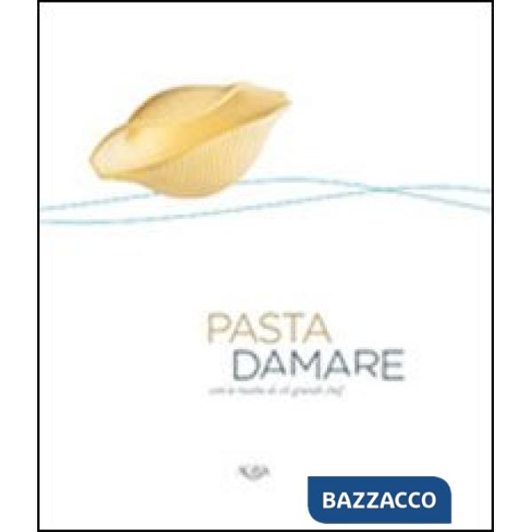 Pasta damare. Con le ricette di 16 grandi chef