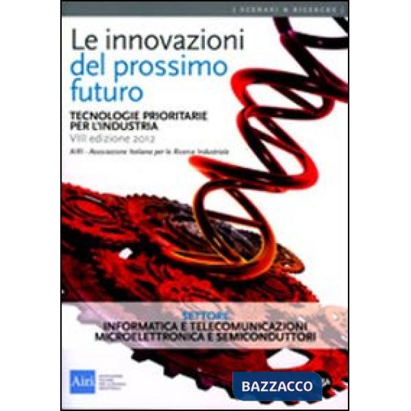 Innovazioni del prossimo futuro. Tecnologie prioritarie per l'industria. Settore informatica e telecomunicazioni e microelettron