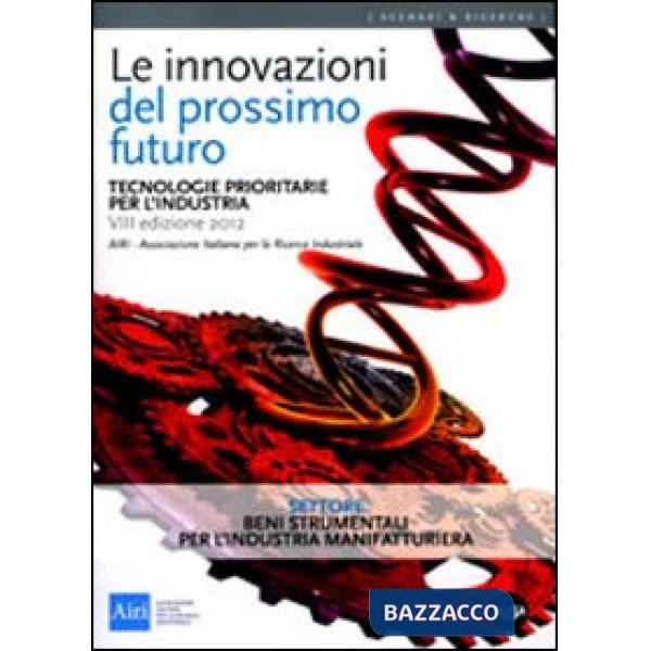Innovazioni del prossimo futuro. Tecnologie prioritarie per l'industria. Settore beni strumentali per l'industria manifatturiera