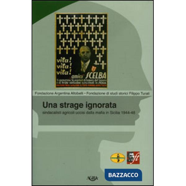 Strage ignorata. Sindacalisti agricoli uccisi dalla mafia in Sicilia 1944-48 (Una)