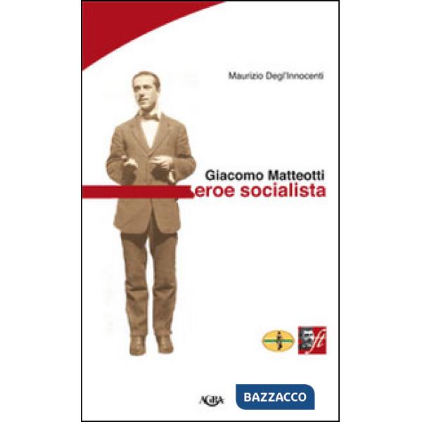 Giacomo Matteotti. Eroe socialista