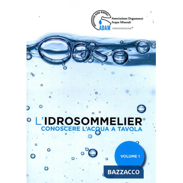 Idrosommelier (L'). Vol. 1: Conoscere l'acqua a tavola