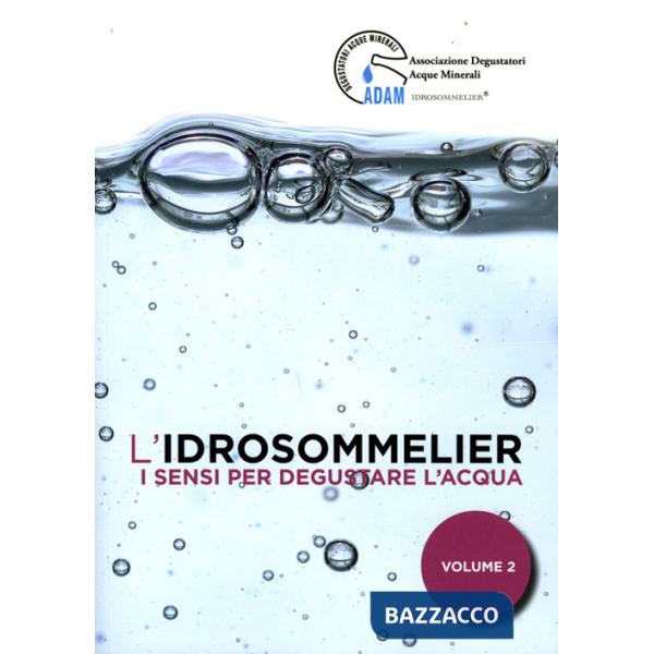 Idrosommelier (L'). Vol. 2: I sensi per degustare l'acqua