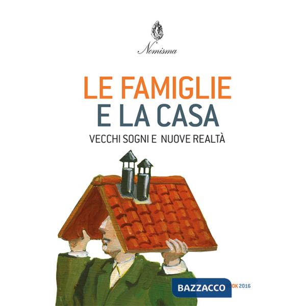 Famiglie e la casa. Vecchi sogni e nuove realtà (Le)