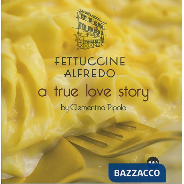 Fettuccine Alfredo. A true love story