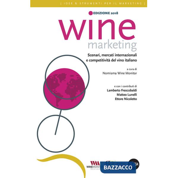 Wine marketing 2018. Scenari, mercati internazionali e competitività del vino italiano