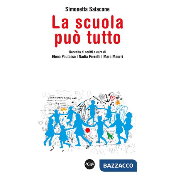 Scuola può tutto. Raccolta di scritti di Simonetta Salacone (La)