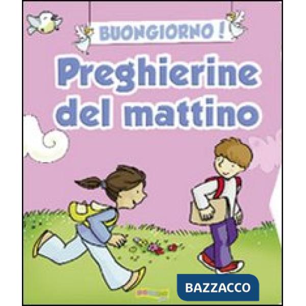 Buongiorno! Preghierine del mattino. Ediz. illustrata