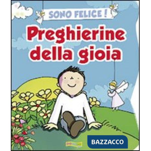 Sono felice! Preghierine della gioia. Ediz. illustrata