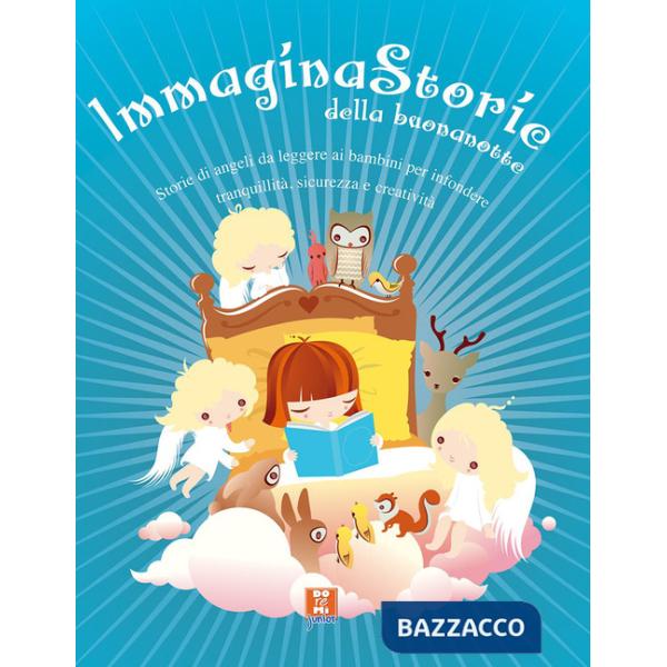Immagina storie della buonanotte. Racconti e storie creati per calmarele ansie, 